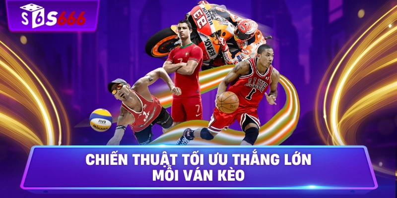 Chiến thuật tối ưu thắng lớn mỗi ván kèo