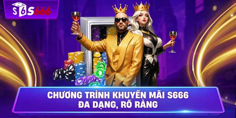 Chương trình khuyến mãi S666 đa dạng, rõ ràng