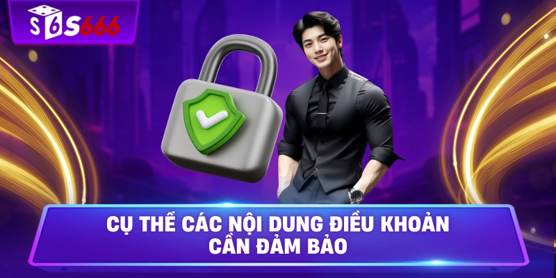 Cụ thể các nội dung điều khoản cần đảm bảo