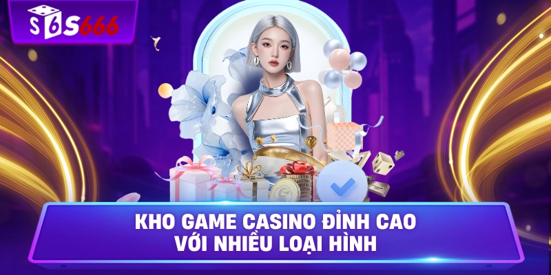 Kho game casino đỉnh cao với nhiều loại hình